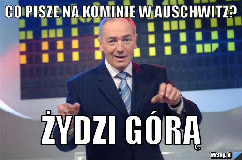 Co pisze na kominie w auschwitz? żydzi górą