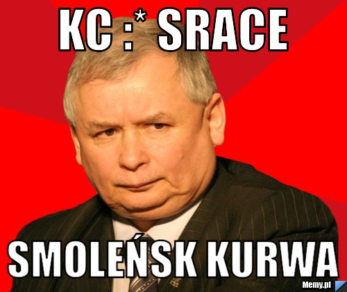Kc :* srace smoleńsk kurwa 