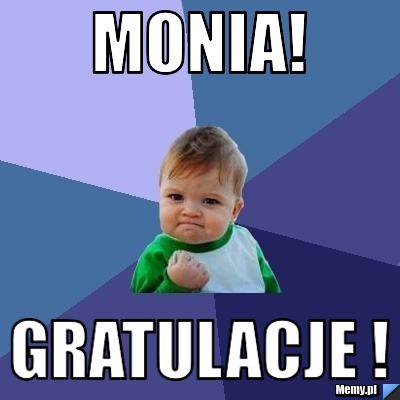 Monia! Gratulacje !