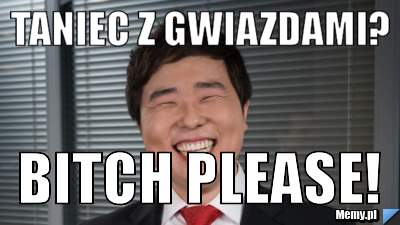 Taniec z gwiazdami? Bitch please!