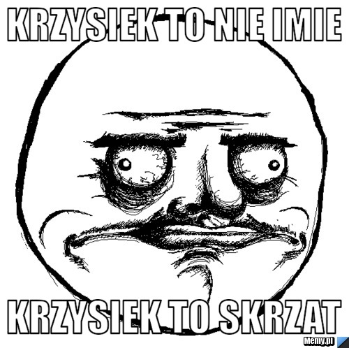 Krzysiek to nie imie krzysiek to skrzat
