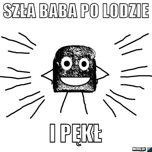 Szła baba po lodzie i pękł
