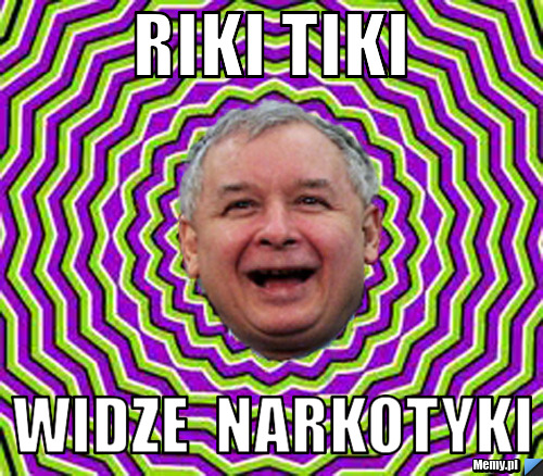 Riki tiki widze Narkotyki - Memy.pl
