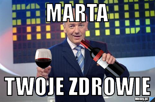 Marta twoje zdrowie
