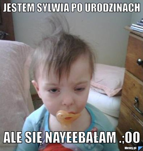 Jestem Sylwia po urodzinach Ale się nayeebałam .;oo