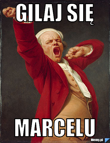 GILAJ SIĘ MARCELu