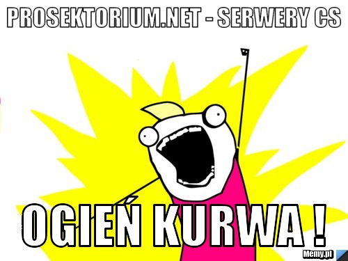 ProsekTorium.NeT - Serwery CS Ogień KURWA !
