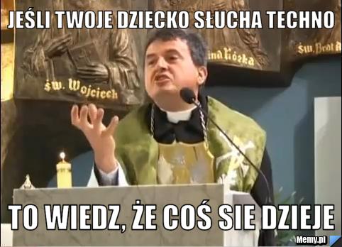Jeśli twoje dziecko słucha techno  to wiedz, że coś sie dzieje 