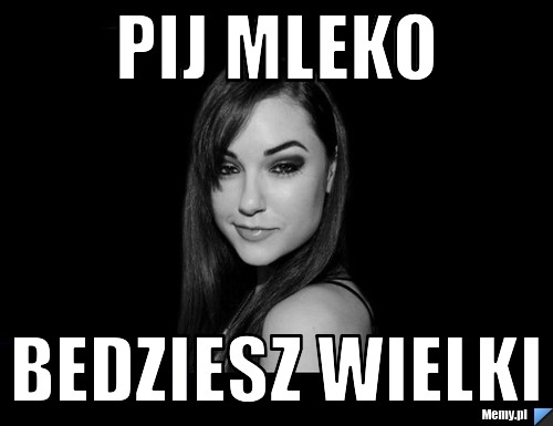 Pij mleko Bedziesz wielki