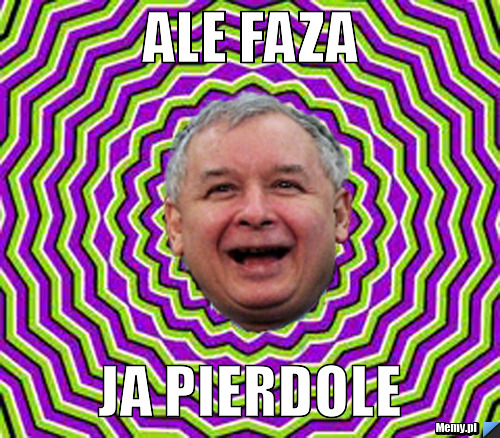 ALE FAZA JA PIERDOLE