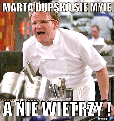 Marta dupsko sie myje  a nie wietrzy !