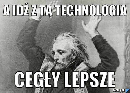 A idź z tą technologia  Cegły lepsze