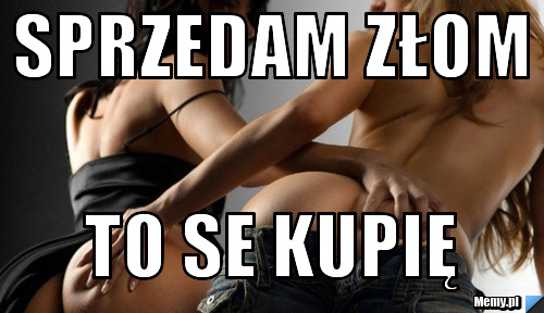 Sprzedam złom to se kupię