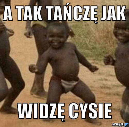 A tak tańczę jak widzę Cysie