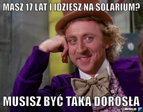 Masz 17 lat i idziesz na solarium? musisz być taka dorosła