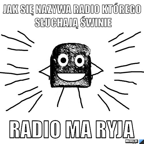 Jak się nazywa radio którego słuchają świnie radio ma ryja