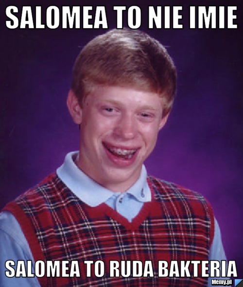 Salomea to nie imie salomea to ruda bakteria