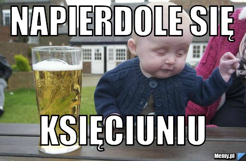 Napierdole się księciuniu