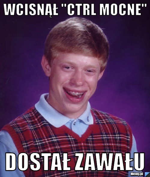 Wcisnął "CTRL MOCNE" dostał zawału