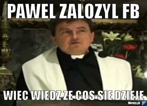 PAWEL ZALOZYL FB WIEC WIEDZ ZE COS SIE DZIEJE