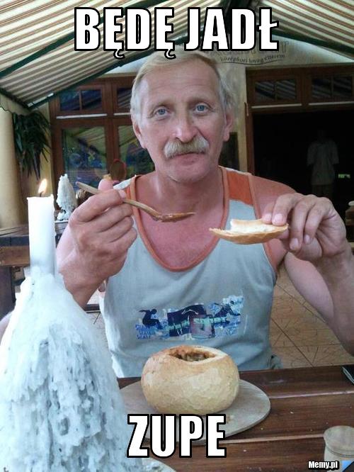 Będę jadł zupe