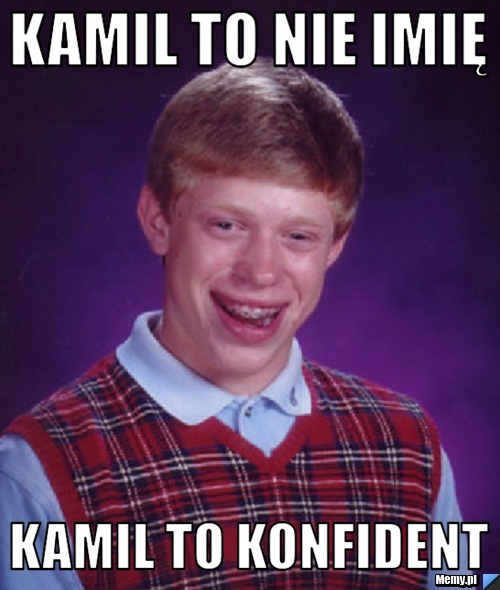 Kamil to nie imię Kamil to konfident 