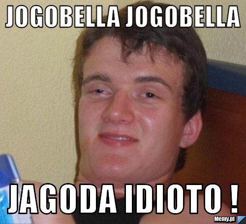 Jogobella Jogobella Jagoda Idioto !