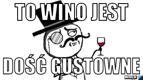 To wino jest dość gustowne