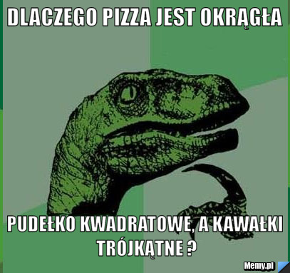 Dlaczego pizza jest okrągła pudełko kwadratowe, a kawałki trójkątne ?