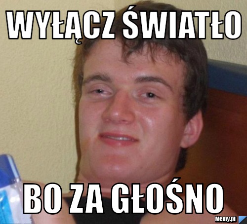 Wyłącz światło Bo za głośno