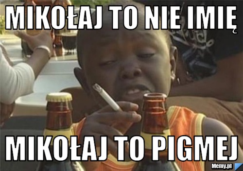 Mikołaj to nie imię Mikołaj to pigmej