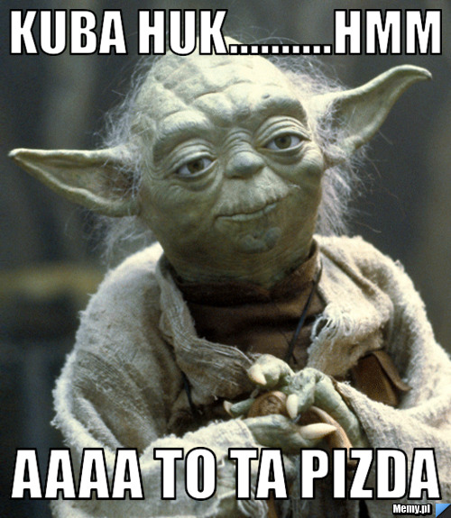 KUBA HUK..........HMM aaaA TO TA pizda