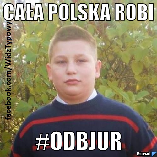 CAŁA POLSKA ROBI #ODBJUR