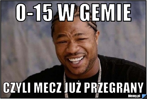 0-15 w gemie czyli mecz już przegrany