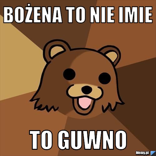 Bożena to nie imie to guwno