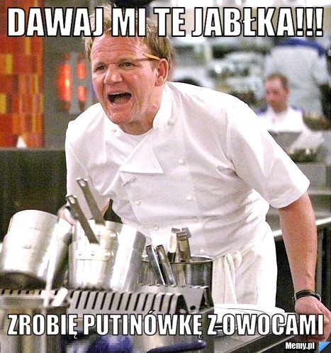 Dawaj mi te jabłka!!! zrobię putinówkę z owocami