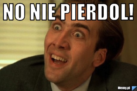 No nie pierdol! 