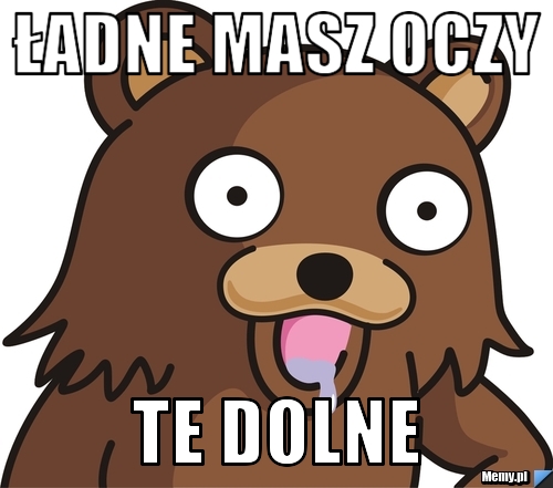 ładne masz oczy te dolne