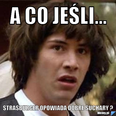 A co jeśli... Strasburger opowiada dobre suchary ?