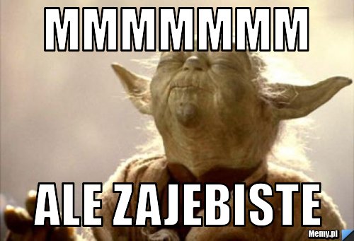 Mmmmmmm  ale zajebiste