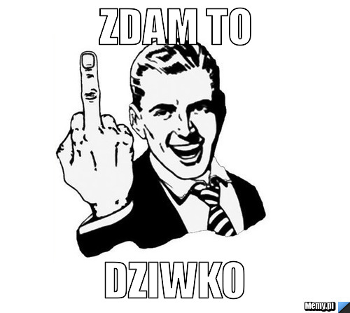 ZDAM TO DZIWKO