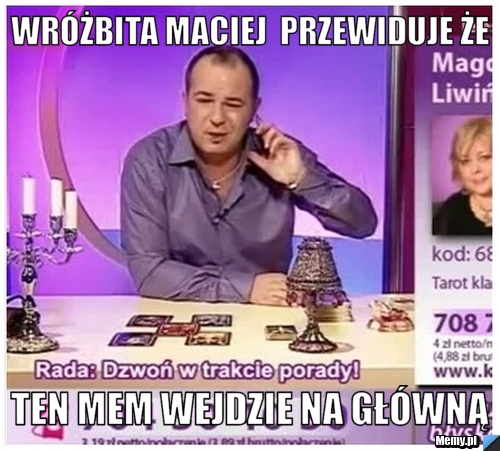 Wróżbita maciej  przewiduje że ten mem wejdzie na główną