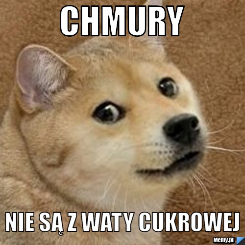 Chmury nie są z waty cukrowej