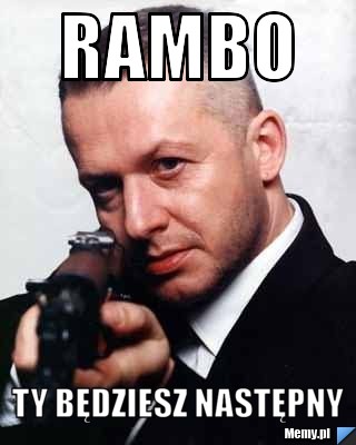 RAMBO TY BĘDZIESZ NASTĘPNY