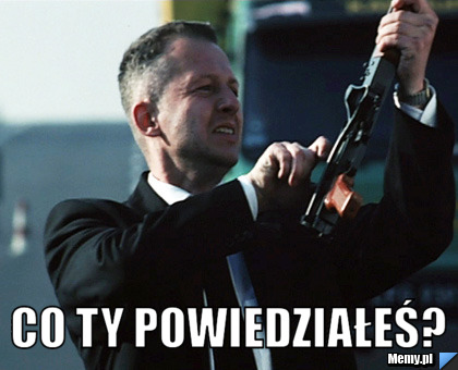  Co ty powiedziałeś?