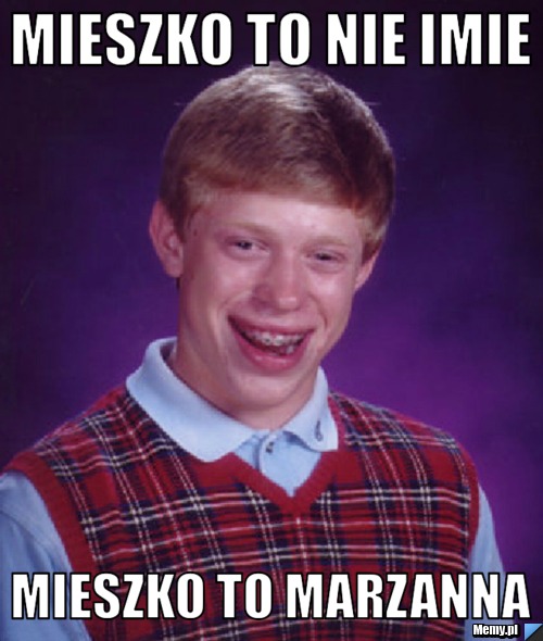 Mieszko to nie imie  mieszko to marzanna