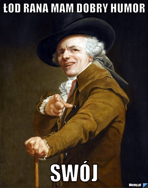Łod rana mam dobry humor swój