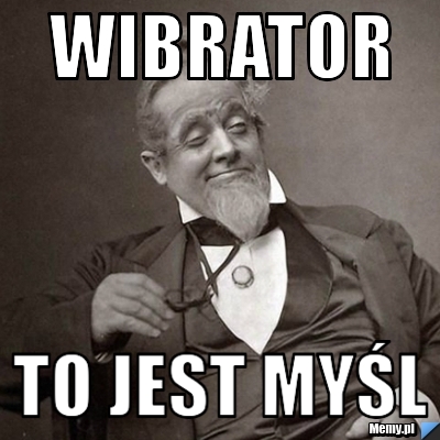 Wibrator  to jest myśl