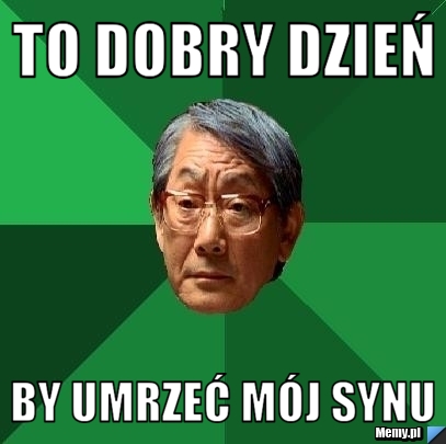 To dobry dzień by umrzeć mój synu