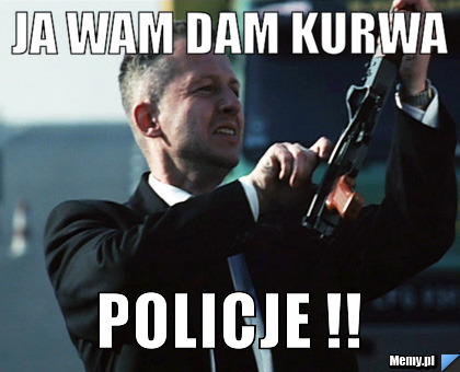 Ja Wam Dam Kurwa  Policje !!